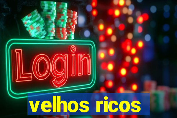 velhos ricos